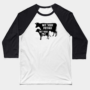Not your mother, Not your milk Baseball T-Shirt